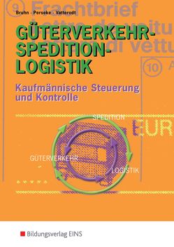 Güterverkehr – Spedition – Logistik von Bruhn,  Harald, Perseke,  Jörg, Vatterodt,  Patrick