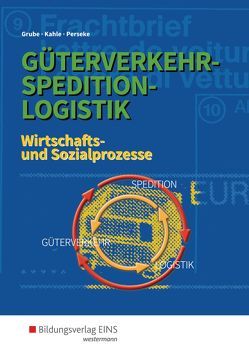 Güterverkehr – Spedition – Logistik von Grube,  Detlev, Kahle,  Nicoll, Perseke,  Jörg