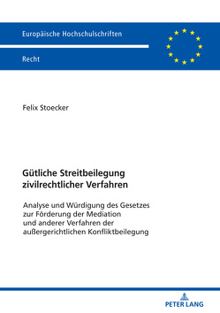 Gütliche Streitbeilegung zivilrechtlicher Verfahren von Stoecker,  Felix