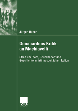 Guicciardinis Kritik an Machiavelli von Huber,  Jürgen