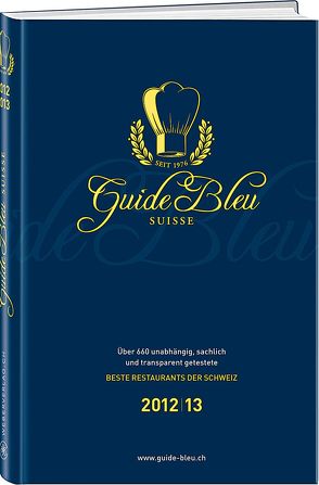 Guide Bleu Suisse – Schweizer Gastroführer 2012/13 von Dütsch,  Irma, Wild,  Karl