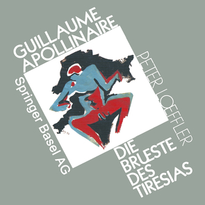 Guillaume Apollinaire die Brueste des Tiresias von LOEFFLER
