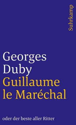 Guillaume le Maréchal oder der beste aller Ritter von Duby,  Georges, Kaiser,  Reinhard