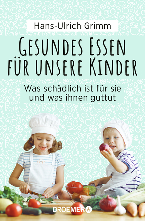 Gesundes Essen für unsere Kinder von Grimm,  Hans-Ulrich