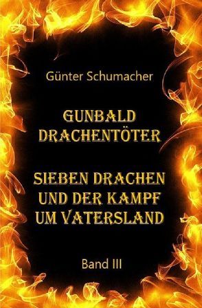 Gunbald Drachentöter / Gunbald Drachentöter Sieben Drachen und der Kampf um Vatersland Band III von Schumacher,  Günter