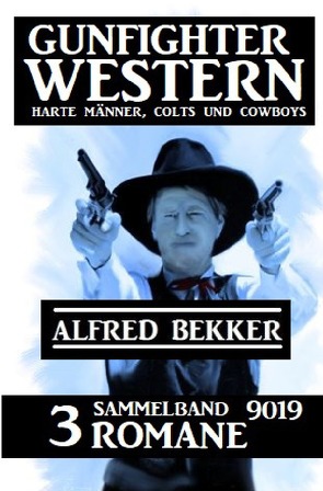 Gunfighter Western Sammelband 9019 – 3 Romane: Harte Männer, Colts und Cowboys von Bekker,  Alfred