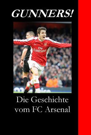 Gunners! Die Geschichte vom FC Arsenal von Schmitt,  Robert