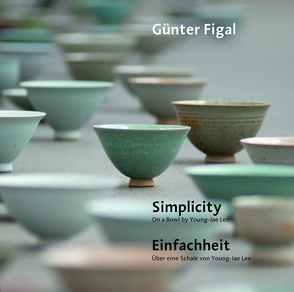 Günter Figal – Simplicity. On a Bowl by Young-Jae Lee / Einfachheit. Über eine Schale von Young-Jae Lee von Figal,  Günter