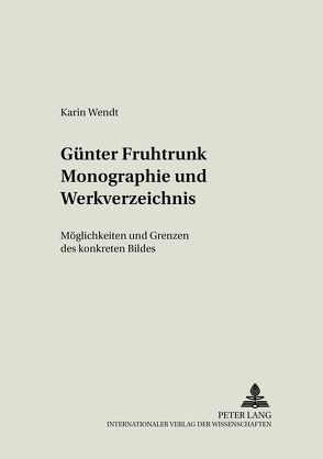 Günter Fruhtrunk Monographie und Werkverzeichnis von Wendt,  Karin