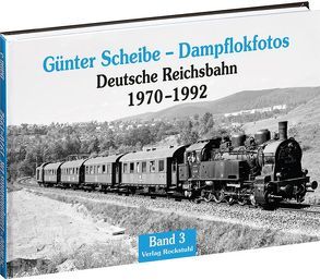 Günter Scheibe – Dampflokfotos von Rockstuhl,  Harald, Scheibe,  Günter
