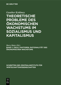 Gunther Kohlmey: Theoretische Probleme des ökonomischen Wachstums… / Ziele, Faktoren, Rationalität des ökonomischen Wachstums von Maier,  Harry