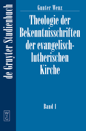 Gunther Wenz: Theologie der Bekenntnisschriften der evangelisch-lutherischen Kirche / Theologie der Bekenntnisschriften der evangelisch-lutherischen Kirche von Wenz,  Gunther