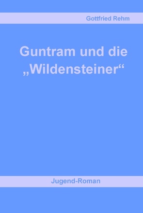 Guntram und die „Wildensteiner“ von Rehm,  Gottfried