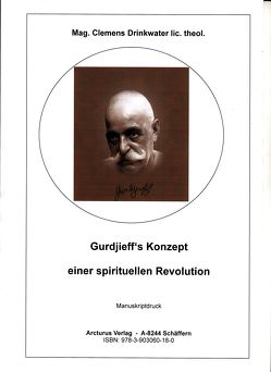 Gurdjieff’s Konzept einer spirituellen Revolution von Drinkwater lic.theol.,  Mag. Clemens