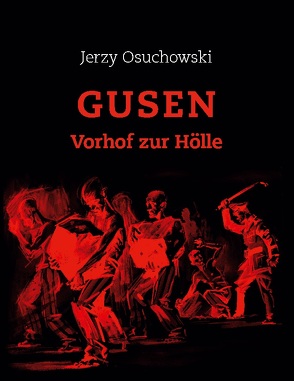 GUSEN – Vorhof zur Hölle von Haunschmied,  Rudolf A., Osuchowski,  Jerzy
