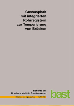 Gussasphalt mit integrierten Rohrregistern zu Temperierung von Brücken von Eilers,  M., Friedrich,  B, Quaas,  B., Rogalski,  E., Staeck,  M