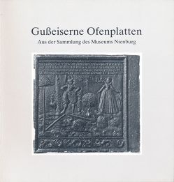 Gusseiserne Ofenplatten aus der Sammlung des Museums Nienburg /Weser von Engelbracht,  Gerda, Ommen,  Eilert, Stahl,  Christian, Stahl,  Siegfried