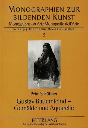 Gustav Bauernfeind – Gemälde und Aquarelle von Versteegh-Kühner,  Petra