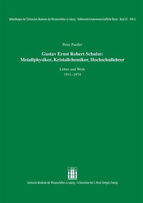 Gustav Ernst Robert Schulze: Metallphysiker, Kristallchemiker, Hochschullehrer von Paufler,  Peter