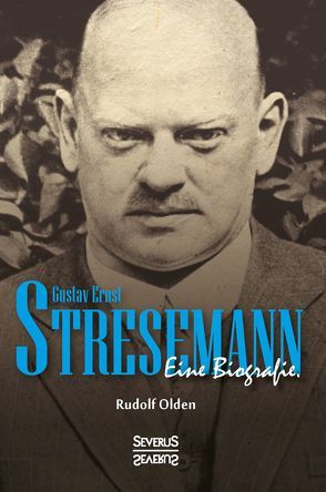 Gustav Ernst Stresemann. Biographie. von Olden,  Rudolf