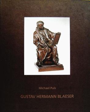 Gustav Hermann Blaeser. Zum Leben und Werk eines Berliner Bildhauers von Puls,  Michael