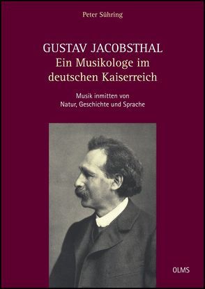 Gustav Jacobsthal – Ein Musikologe im deutschen Kaiserreich von Sühring,  Peter