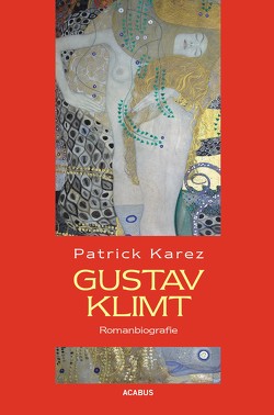 Gustav Klimt. Zeit und Leben des Wiener Künstlers Gustav Klimt von Karez,  Patrick