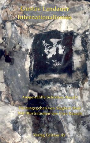 Gustav Landauer – Ausgewählte Schriften / Internationalismus von Landauer,  Gustav, Rausch,  Uwe, Wolf,  Siegbert
