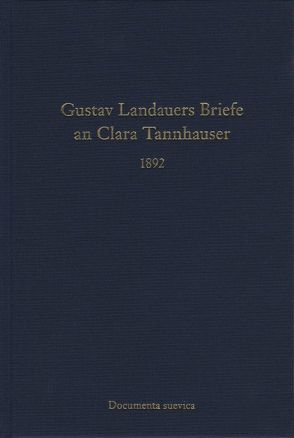 Gustav Landauers Briefe an Clara Tannhauser 1892 von Beth-Wischnath,  Irmtraud, Knüppel,  Christoph