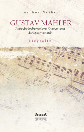 Gustav Mahler. Biografie von Neißer,  Arthur