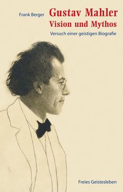 Gustav Mahler – Vision und Mythos von Berger,  Frank