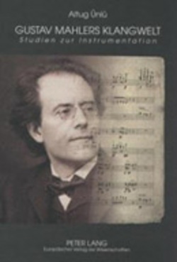 Gustav Mahlers Klangwelt von Ünlü,  Altug