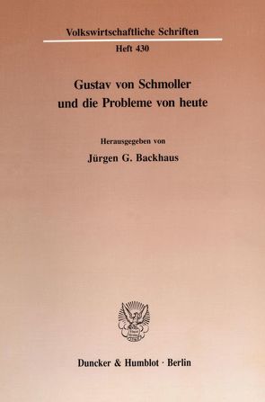 Gustav von Schmoller und die Probleme von heute. von Backhaus,  Jürgen G.