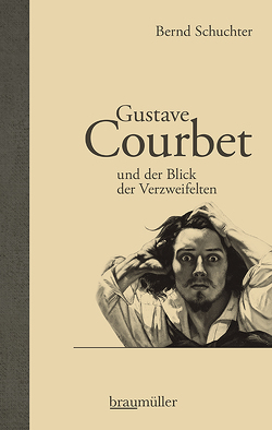 Gustave Courbet und der Blick der Verzweifelten von Schuchter,  Bernd