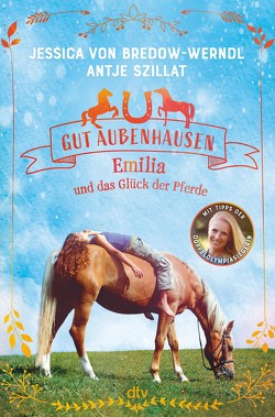 Gut Aubenhausen – Emilia und das Glück der Pferde von Bredow-Werndl,  Jessica von, Szillat,  Antje