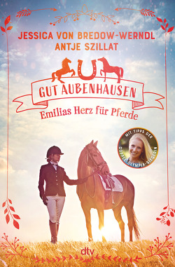 Gut Aubenhausen – Emilias Herz für Pferde von Szillat,  Antje, von Bredow-Werndl,  Jessica