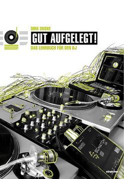 Gut aufgelegt! Das Lehrbuch und Nachschlagewerk für den DJ (11. Auflage 1/2021) von Duske,  Dirk