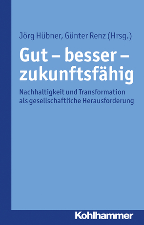 Gut – besser – zukunftsfähig von Hübner,  Jörg, Renz,  Günter