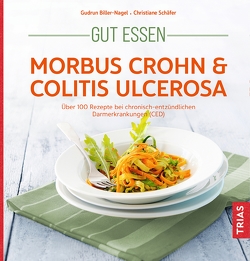Gut essen – Morbus Crohn & Colitis ulcerosa von Biller-Nagel,  Gudrun, Schaefer,  Christiane