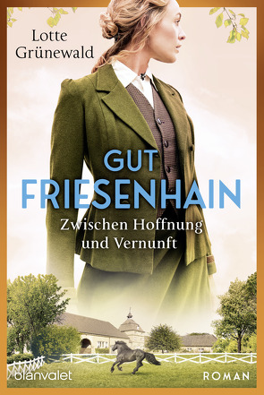 Gut Friesenhain – Zwischen Hoffnung und Vernunft von Grünewald,  Lotte
