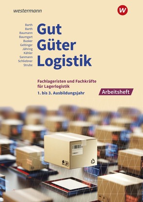 Gut – Güter – Logistik: Fachlageristen und Fachkräfte für Lagerlogistik von Barth,  Dominik, Barth,  Volker, Baumgart,  Michael, Busker,  Werena, Jähring,  Axel, Kähler,  Volker, Sanmann,  Kay, Schliebner,  Inka, Strube,  Jörg