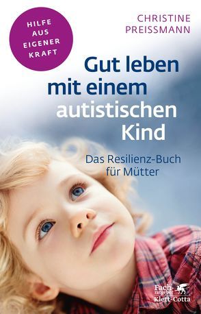 Gut leben mit einem autistischen Kind (Fachratgeber Klett-Cotta) von Preißmann,  Christine