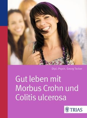 Gut leben mit Morbus Crohn und Colitis ulcerosa von Tecker,  Georg