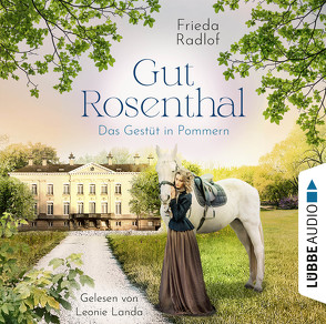 Gut Rosenthal – Das Gestüt in Pommern von Landa,  Leonie, Radlof,  Frieda