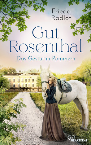 Gut Rosenthal – Das Gestüt in Pommern von Radlof,  Frieda