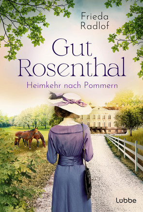 Gut Rosenthal – Heimkehr nach Pommern von Radlof,  Frieda