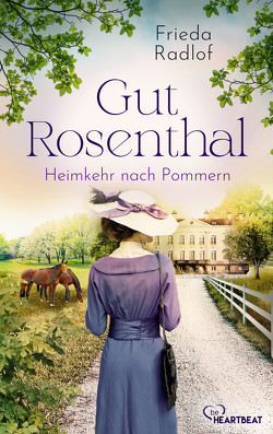 Gut Rosenthal – Heimkehr nach Pommern von Radlof,  Frieda