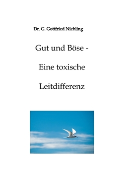 Gut und Böse – Eine toxische Leitdifferenz von Niebling,  G. Gottfried