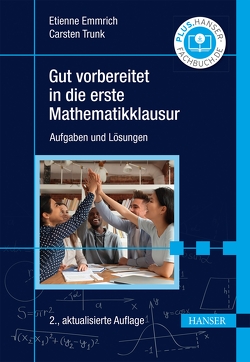 Gut vorbereitet in die erste Mathematikklausur von Emmrich,  Etienne, Trunk,  Carsten