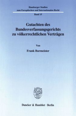 Gutachten des Bundesverfassungsgerichts zu völkerrechtlichen Verträgen. von Burmeister,  Frank